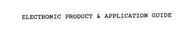 ELECTRONIC PRODUCT & APPLICATION GUIDE