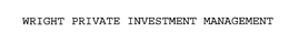 WRIGHT PRIVATE INVESTMENT MANAGEMENT