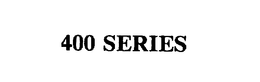 400 SERIES
