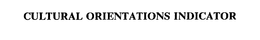 CULTURAL ORIENTATIONS INDICATOR