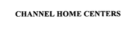 CHANNEL HOME CENTERS