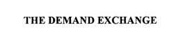 THE DEMAND EXCHANGE