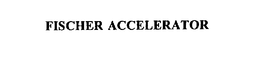 FISCHER ACCELERATOR