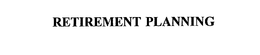 RETIREMENT PLANNING