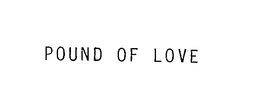 POUND OF LOVE