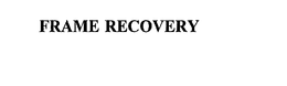 FRAME RECOVERY