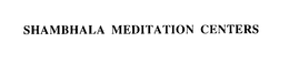 SHAMBHALA MEDITATION CENTERS
