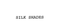 SILK SHADES
