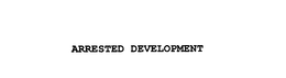 ARRESTED DEVELOPMENT