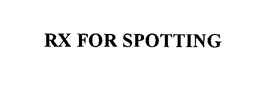 RX FOR SPOTTING
