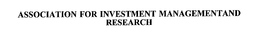 ASSOCIATION FOR INVESTMENT MANAGEMENTAND RESEARCH