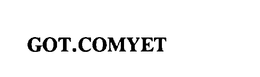 GOT.COMYET