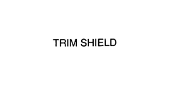 TRIM SHIELD