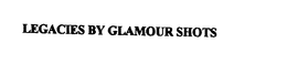 LEGACIES BY GLAMOUR SHOTS