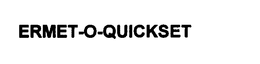 ERMET-O-QUICKSET