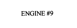 ENGINE #9