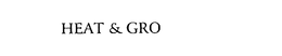 HEAT & GRO