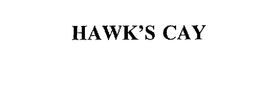 HAWK'S CAY