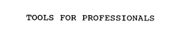 TOOLS FOR PROFESSIONALS