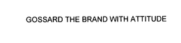 GOSSARD THE BRAND WITH ATTITUDE