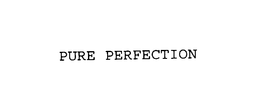 PURE PERFECTION