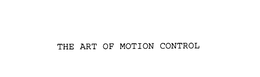 THE ART OF MOTION CONTROL