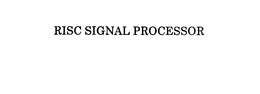 RISC SIGNAL PROCESSOR