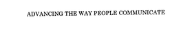 ADVANCING THE WAY PEOPLE COMMUNICATE