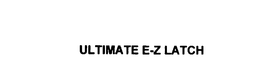 ULTIMATE E-Z LATCH