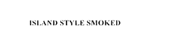 ISLAND STYLE SMOKED