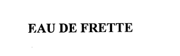 EAU DE FRETTE