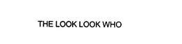 THE LOOK LOOK WHO