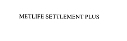 METLIFE SETTLEMENT PLUS