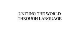 UNITING THE WORLD THROUGH LANGUAGE