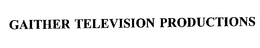 GAITHER TELEVISION PRODUCTIONS