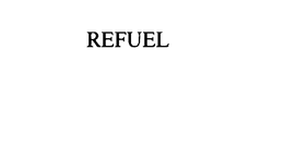 REFUEL