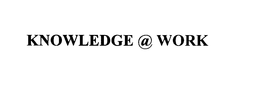 KNOWLEDGE@WORK