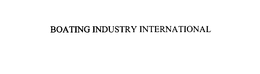 BOATING INDUSTRY INTERNATIONAL