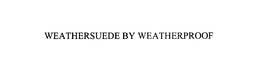 WEATHERSUEDE BY WEATHERPROOF