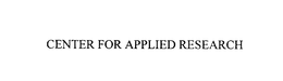 CENTER FOR APPLIED RESEARCH