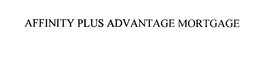 AFFINITY PLUS ADVANTAGE MORTGAGE