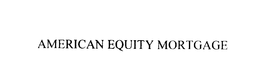 AMERICAN EQUITY MORTGAGE