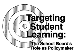 TARGETING STUDENT LEARNING: THE SCHOOL BOARD'S ROLE AS POLICYMAKER