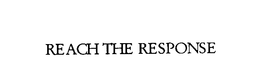 REACH THE RESPONSE