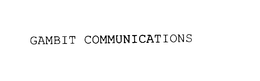 GAMBIT COMMUNICATIONS