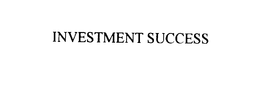 INVESTMENT SUCCESS