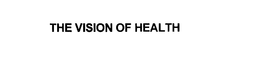 THE VISION OF HEALTH