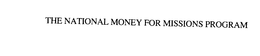 THE NATIONAL MONEY FOR MISSIONS PROGRAM