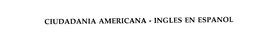 CIUDADANIA AMERICANA - INGLES EN ESPANOL