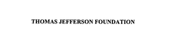 THOMAS JEFFERSON FOUNDATION